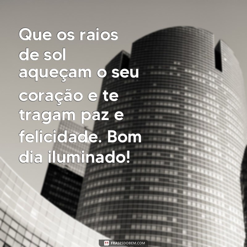 Descubra as melhores frases para começar o dia iluminado 