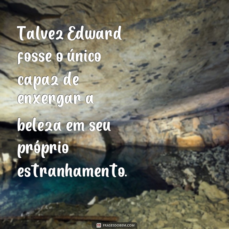 Descubra as melhores frases de Edward Mãos de Tesoura para se emocionar 