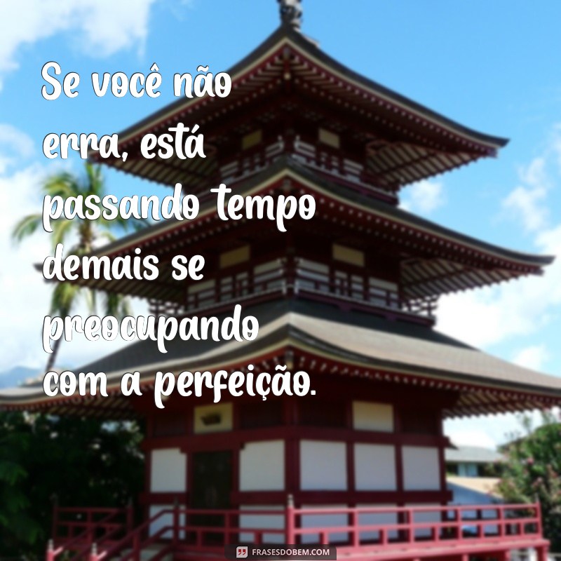 Aprenda com os Erros: Frases Inspiradoras para Superar Desafios 