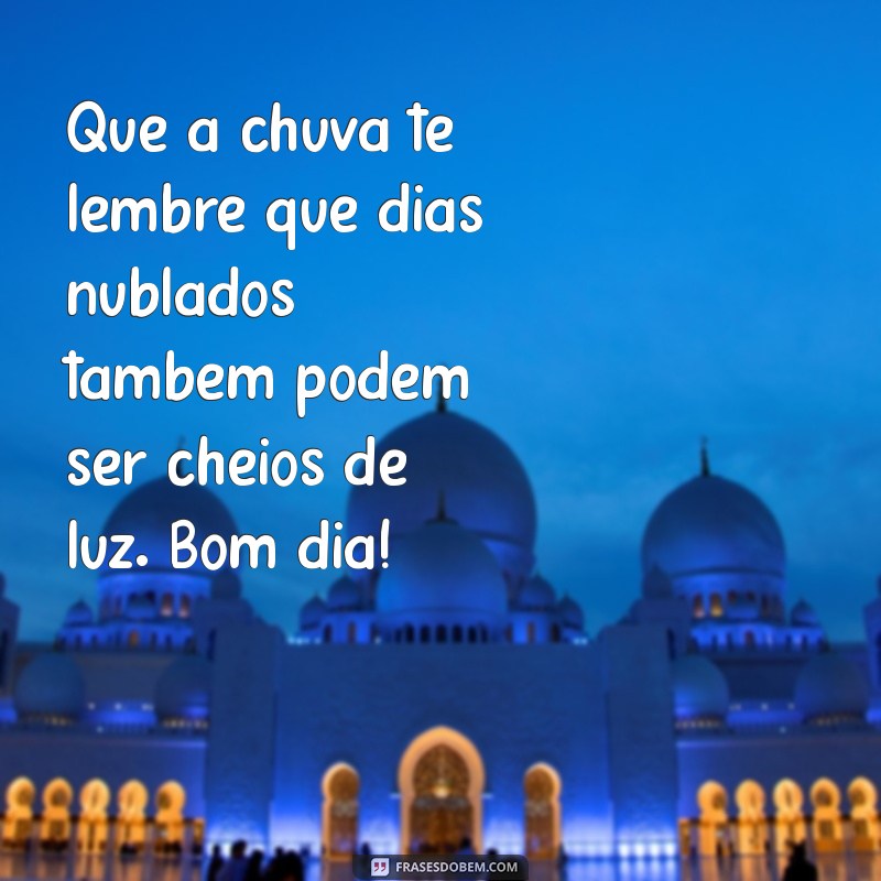 Frases Inspiradoras para um Bom Dia Chuvoso: Comece o Dia com Positividade 