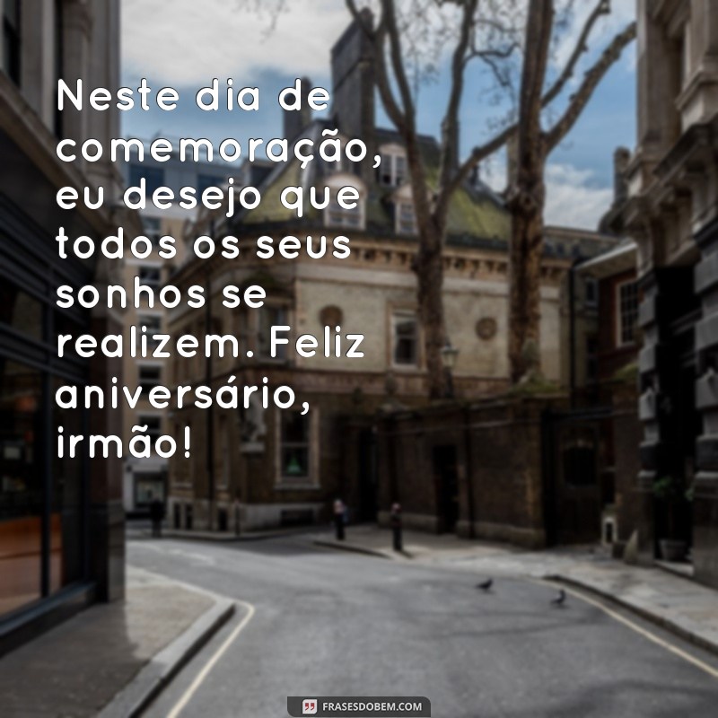 Descubra as mais emocionantes frases de aniversário para irmão - Surpreenda e emocione! 