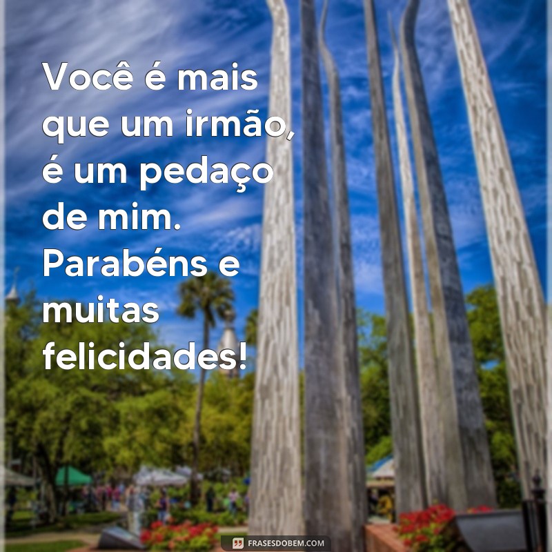 Descubra as mais emocionantes frases de aniversário para irmão - Surpreenda e emocione! 