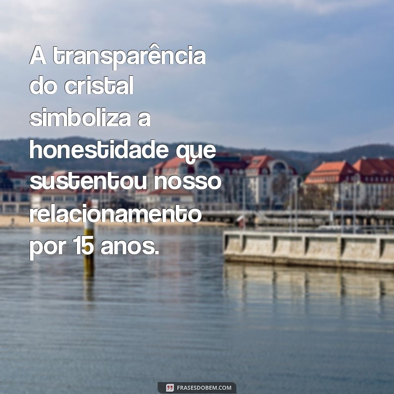 Frases Inspiradoras para Celebrar Bodas de Cristal: Comemore 15 Anos de Amor 