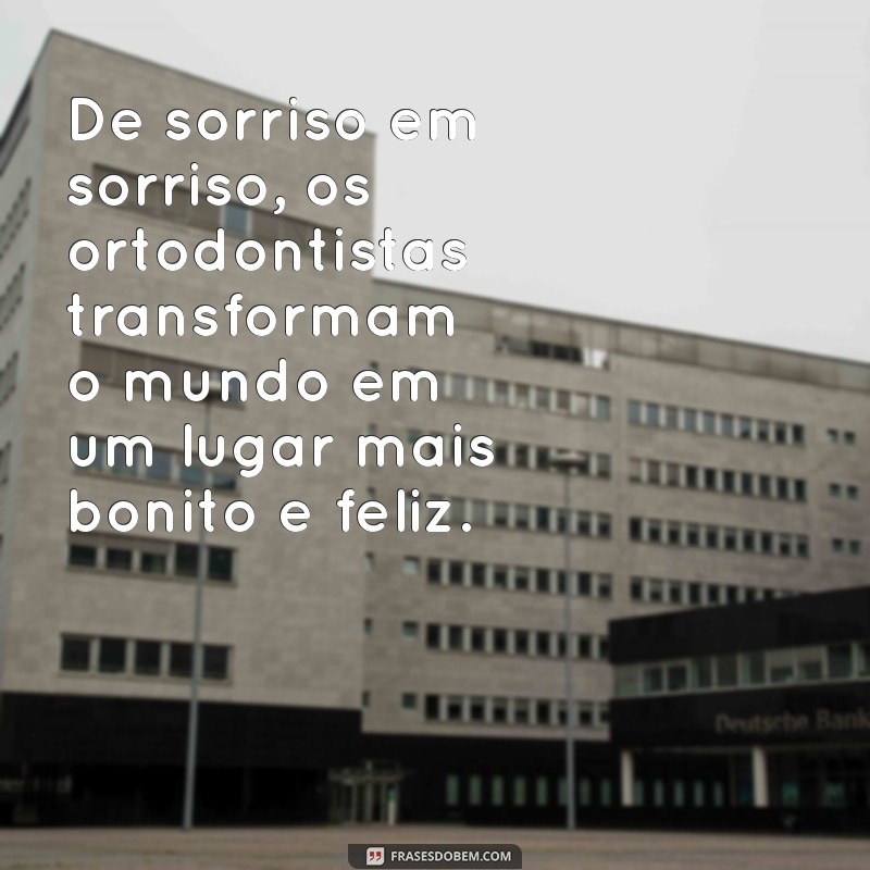 Descubra as melhores frases para celebrar o Dia do Ortodontista com estilo e gratidão! 