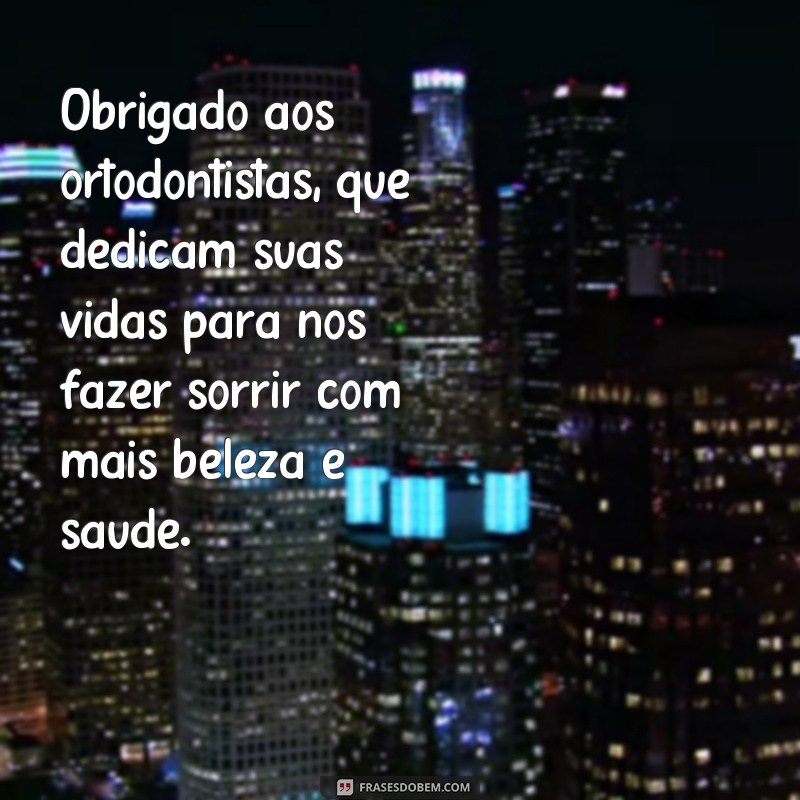 Descubra as melhores frases para celebrar o Dia do Ortodontista com estilo e gratidão! 