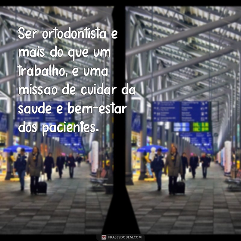 Descubra as melhores frases para celebrar o Dia do Ortodontista com estilo e gratidão! 