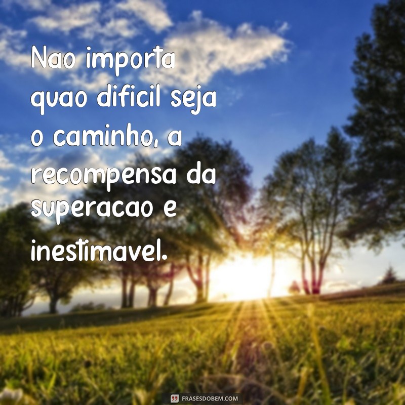 Supere os desafios da vida com essas inspiradoras frases de superação 