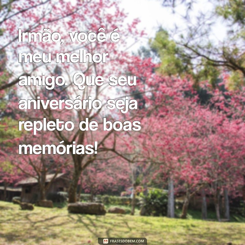 Melhores Frases de Aniversário para Celebrar Seu Irmão 