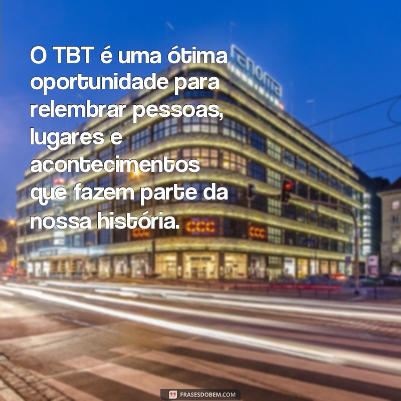 Descubra o Significado e Inspire-se com as Melhores Frases de TBT 