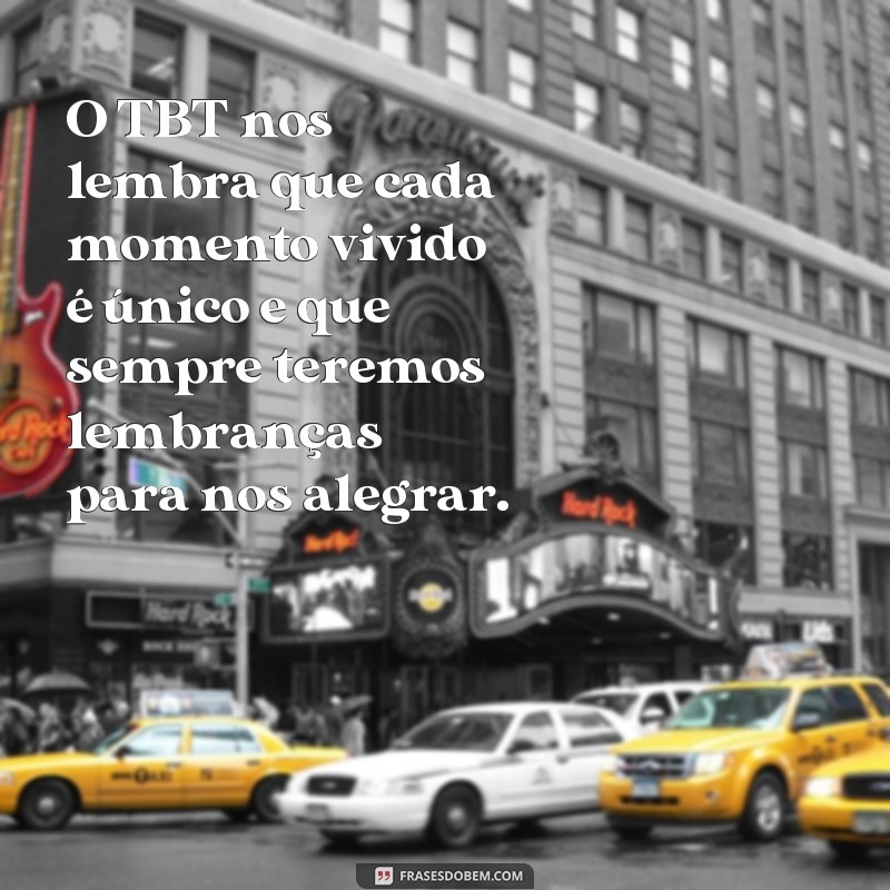 Descubra o Significado e Inspire-se com as Melhores Frases de TBT 