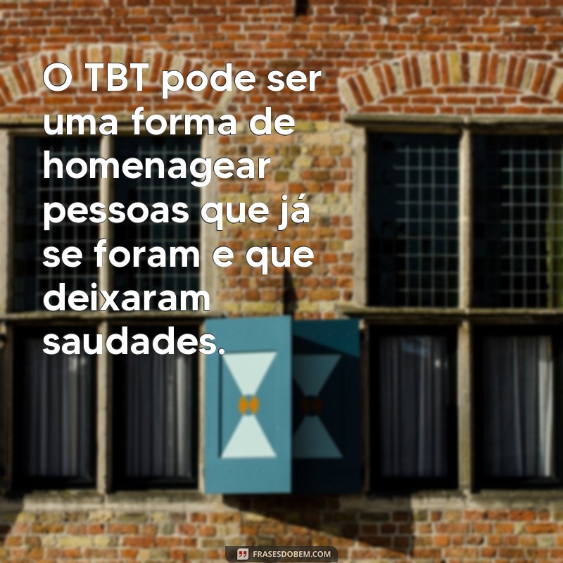 Descubra o Significado e Inspire-se com as Melhores Frases de TBT 