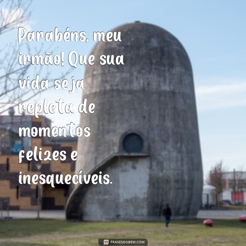 Descubra as melhores frases de parabéns para o seu irmão e emocione-o de maneira única! 