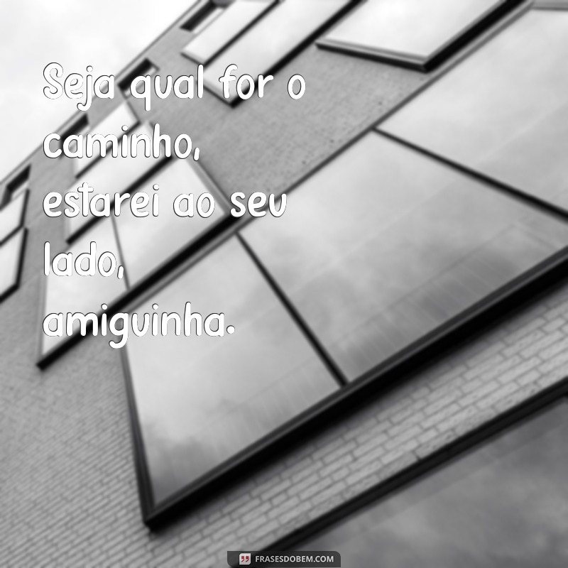 Descubra as melhores frases para fortalecer a amizade: Frases Amiguinhas 