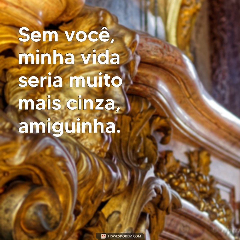 Descubra as melhores frases para fortalecer a amizade: Frases Amiguinhas 