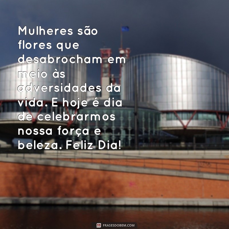 Descubra as melhores frases para celebrar o Dia da Mulher - FelizDia Mulher! 