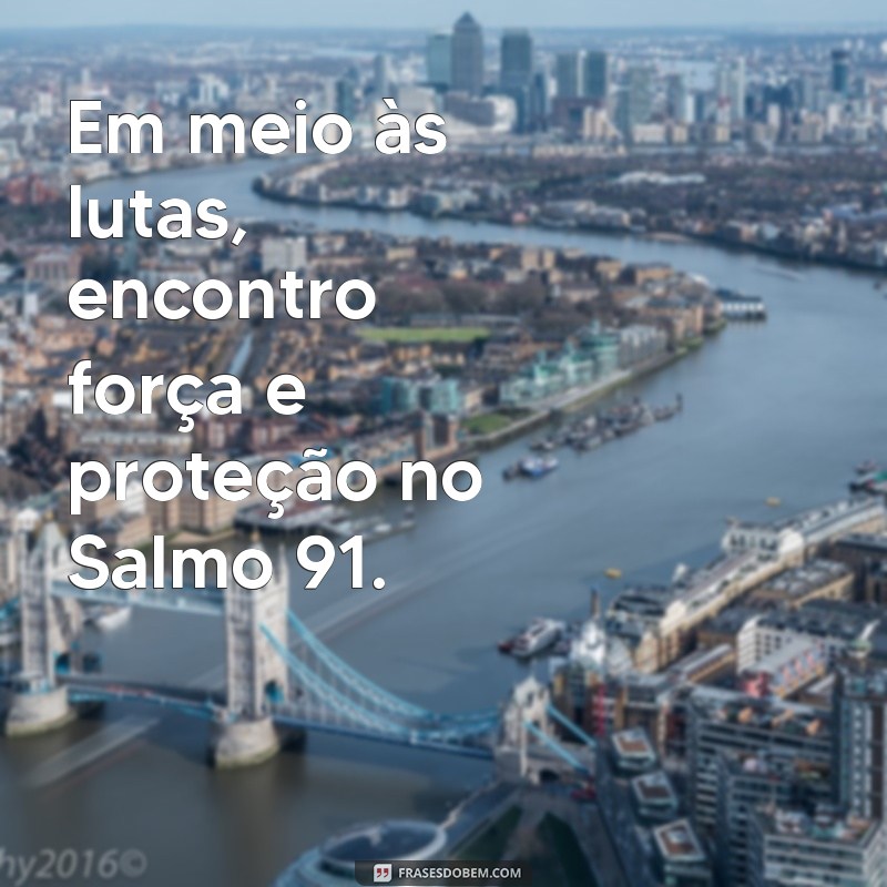 Encante-se com as mais belas frases do Salmo 91 acompanhadas de fotos inspiradoras 