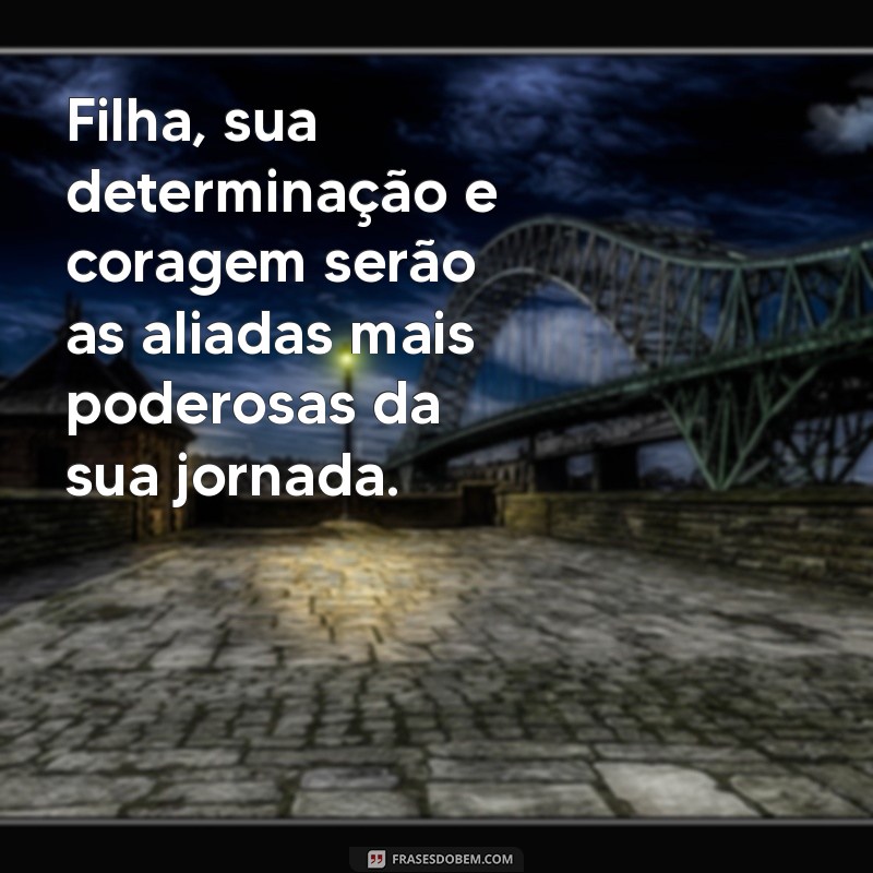 Frases Inspiradoras para Motivar Sua Filha e Fortalecer o Vínculo Familiar 