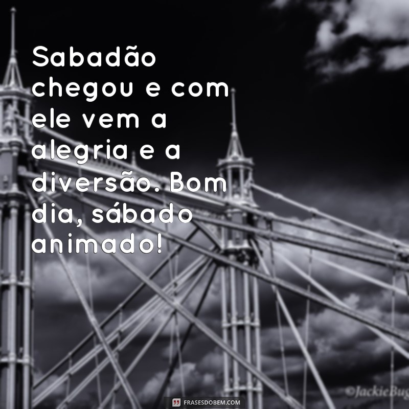 21 Frases Inspiradoras para um Sábado Animado - Comece seu Dia com Energia! 