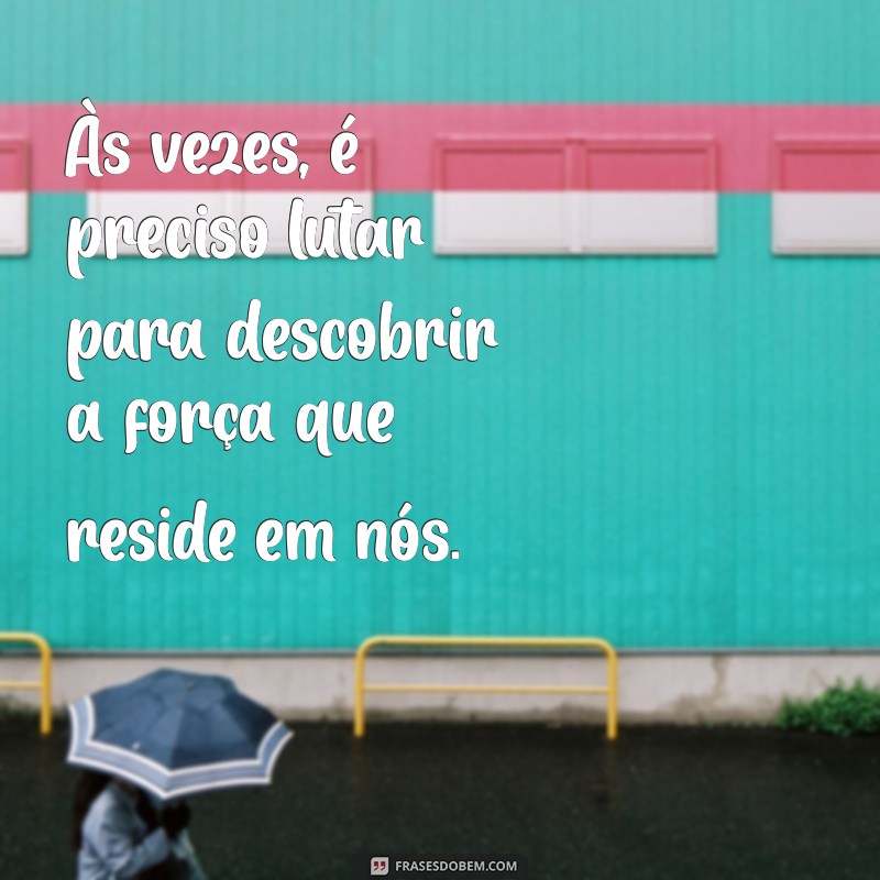 Frases Inspiradoras para Dias de Luta: Motivação e Superação 