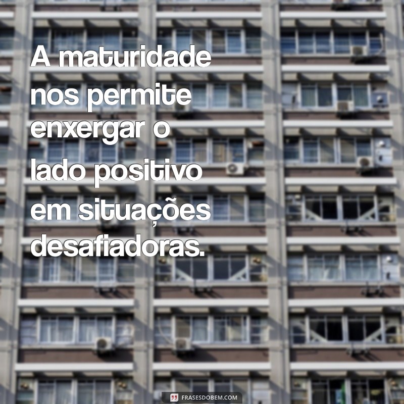 Frases Inspiradoras sobre Amadurecimento: Reflexões para Crescer e Evoluir