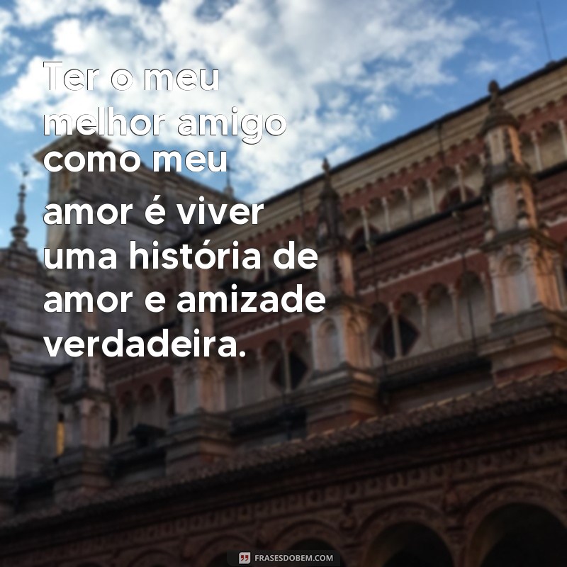 Descubra as melhores frases para expressar o amor pelo seu melhor amigo 