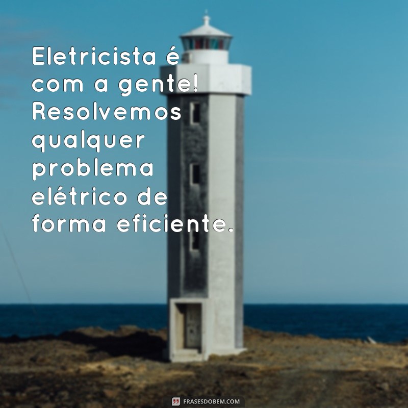 Descubra as melhores frases para atrair clientes como eletricista em suas propagandas! 