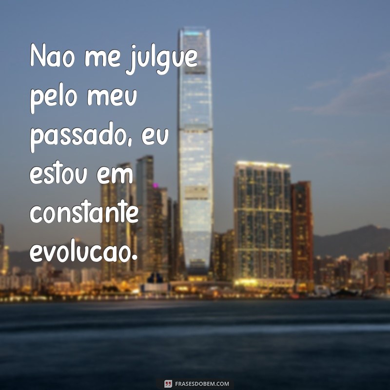 frases não me julgue Não me julgue por ser diferente.