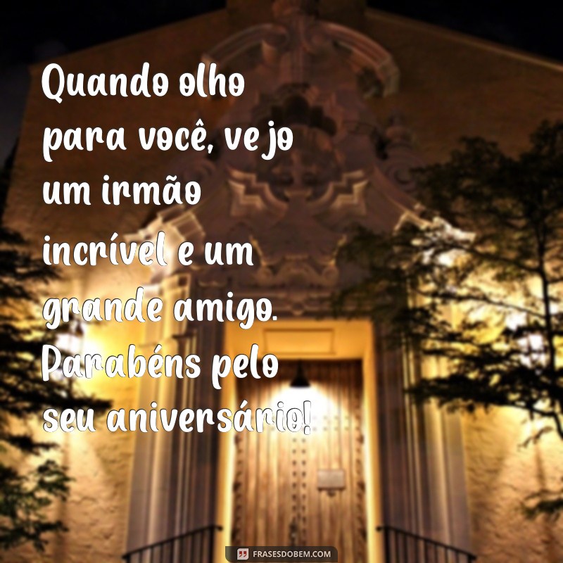 Descubra as melhores frases de parabéns para o seu irmão mais velho e emocione-o! 