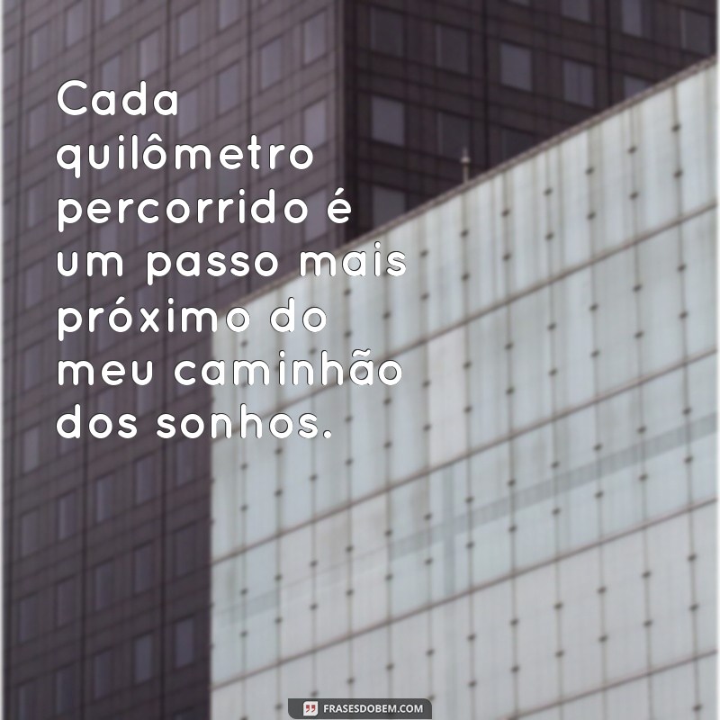 Descubra as melhores frases de caminhão para inspirar seus sonhos 