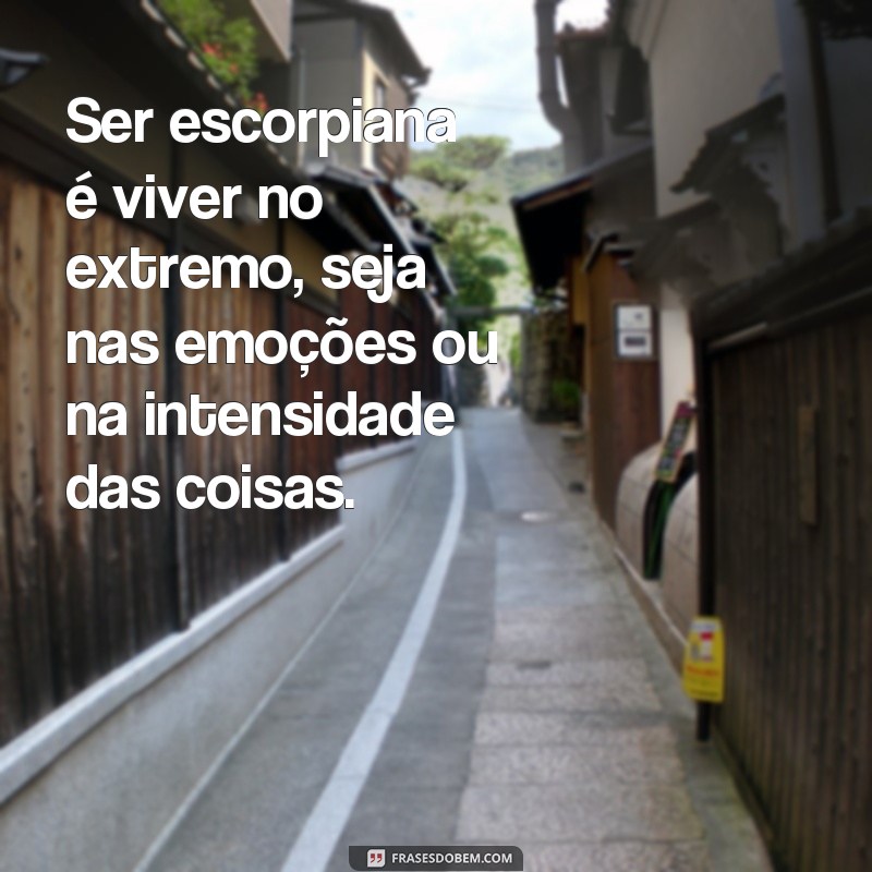 Descubra as melhores frases para expressar a personalidade escorpiana 