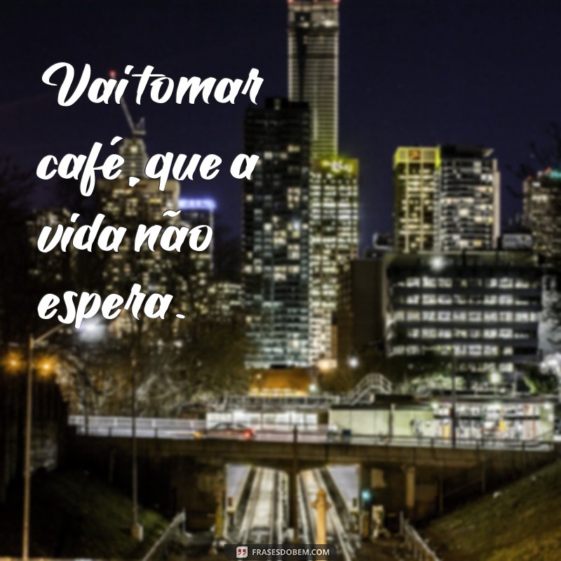 Descubra as melhores frases para tomar café e começar o dia com energia! 