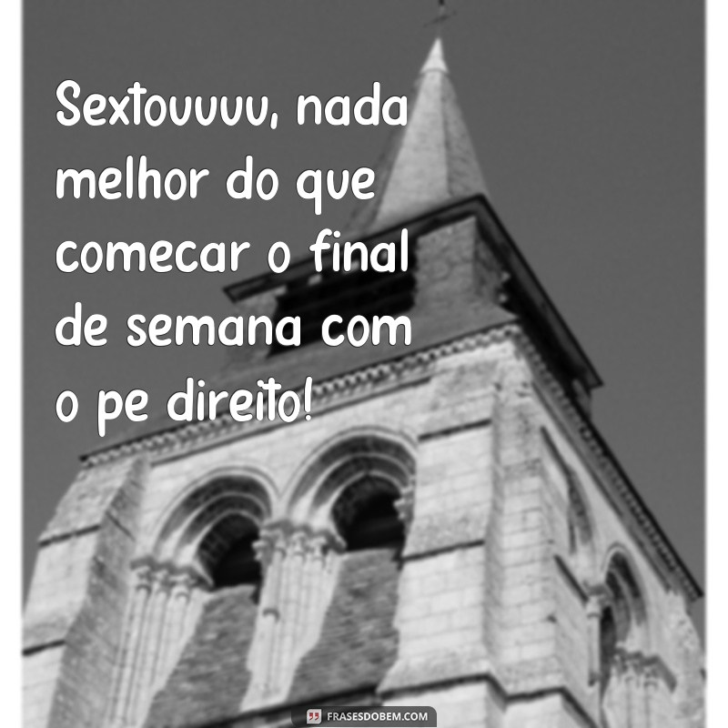 Descubra as melhores frases de sexta-feira para animar o seu fim de semana! 