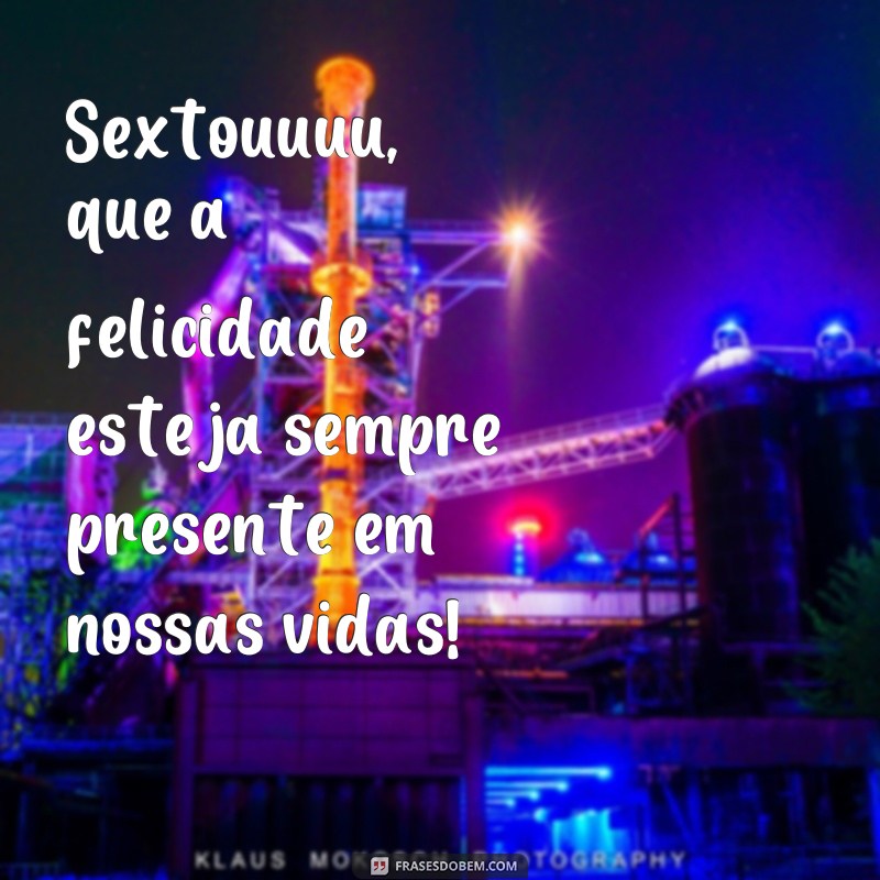 Descubra as melhores frases de sexta-feira para animar o seu fim de semana! 