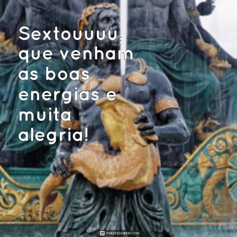 Descubra as melhores frases de sexta-feira para animar o seu fim de semana! 