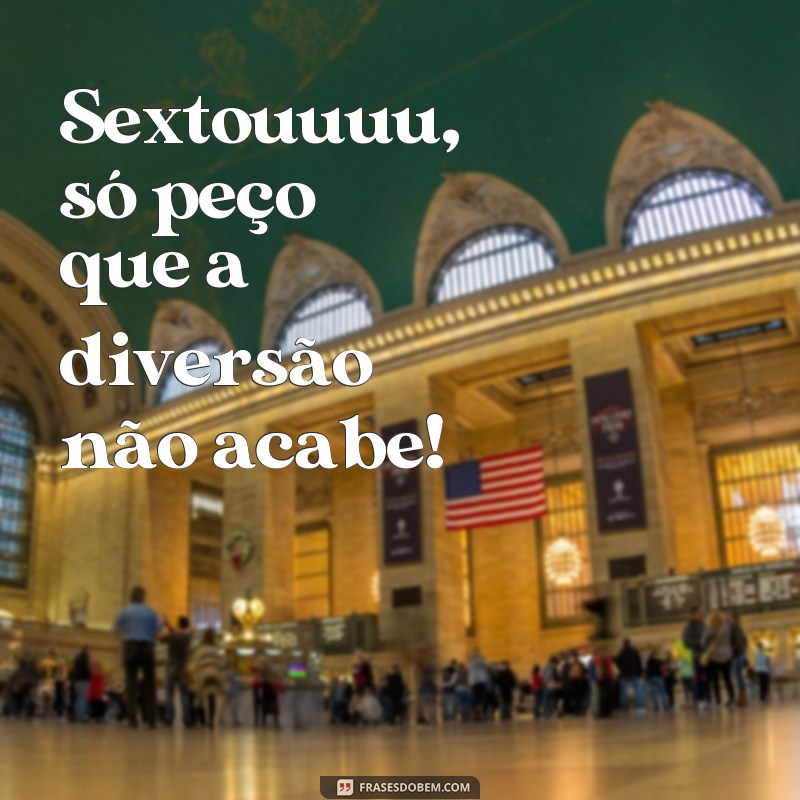 Descubra as melhores frases de sexta-feira para animar o seu fim de semana! 