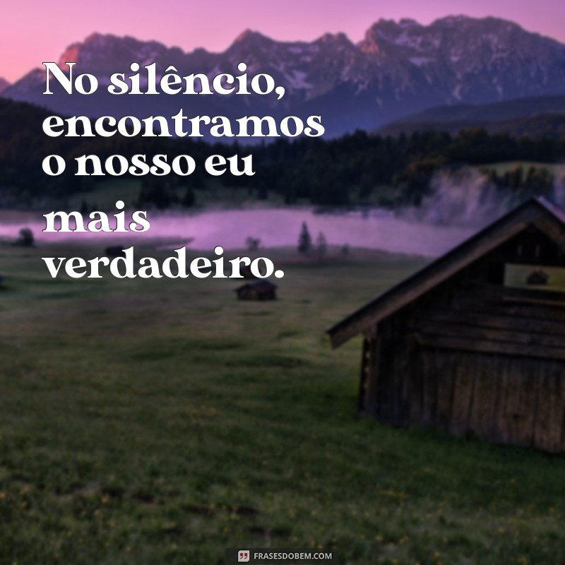 Frases de Silêncio: Reflexões Profundas para Momentos de Quietude 