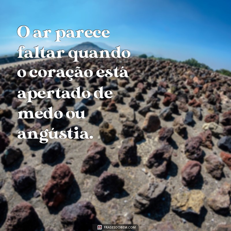 Descubra as melhores frases para expressar um coração apertado 