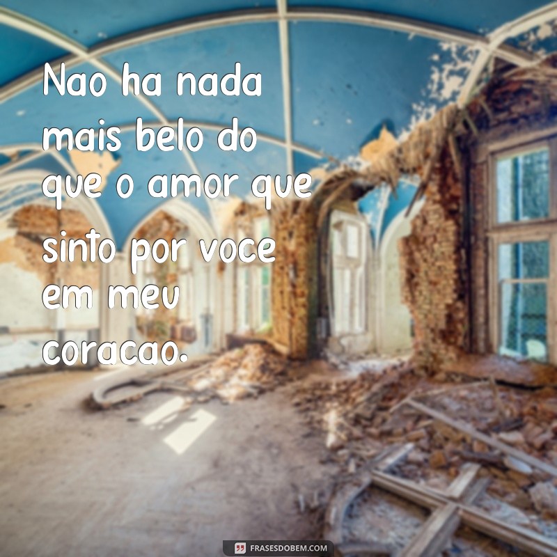 Descubra as mais belas frases de amor para encantar o seu coração 