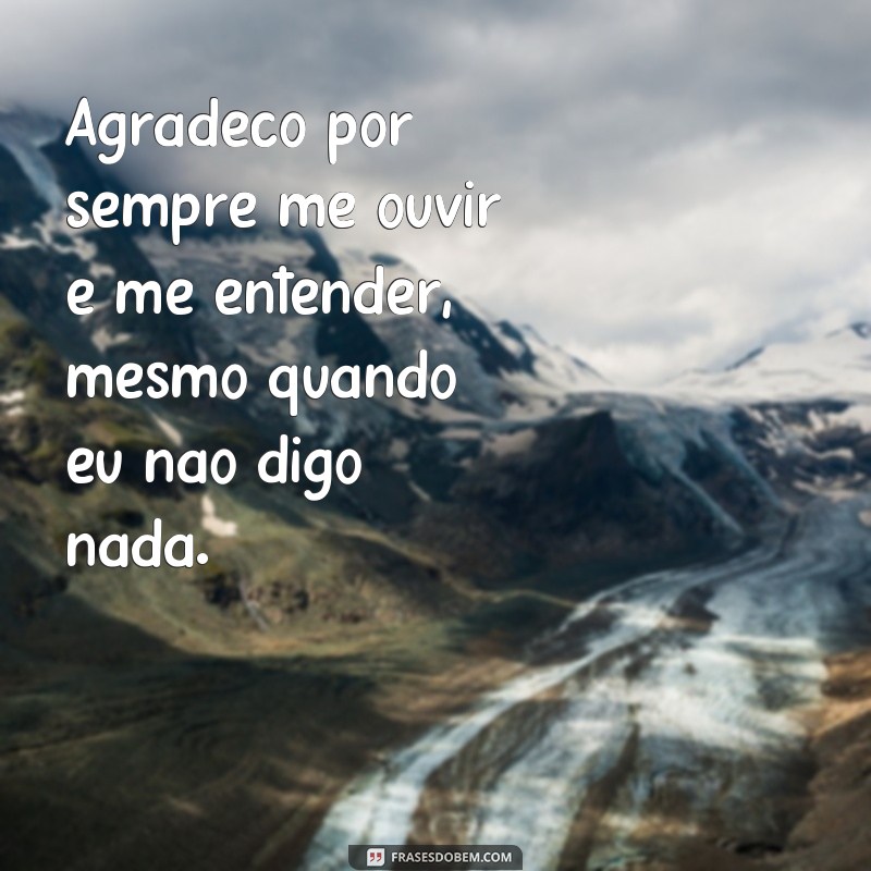 30 frases inspiradoras para valorizar quem está sempre ao seu lado 