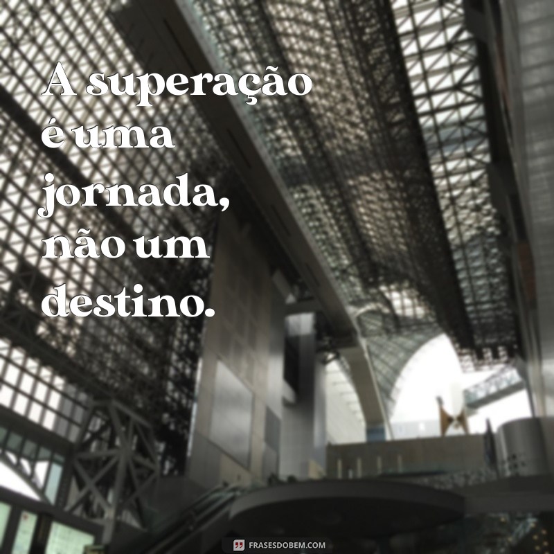 Frases Inspiradoras de Superação Pessoal para Transformar sua Vida 