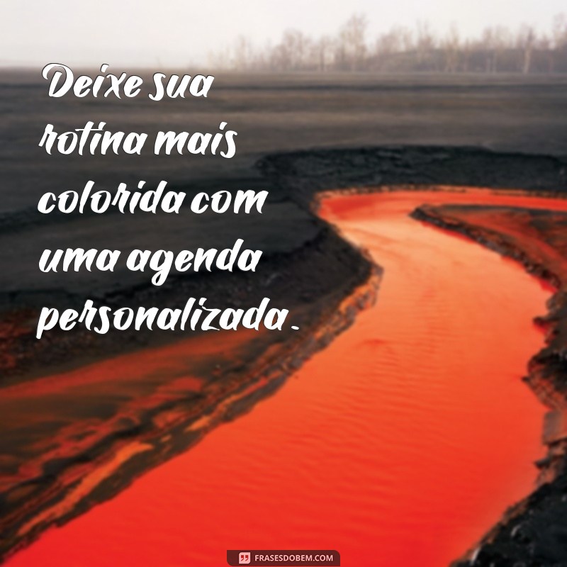 Descubra as melhores frases para deixar sua agenda ainda mais inspiradora! 