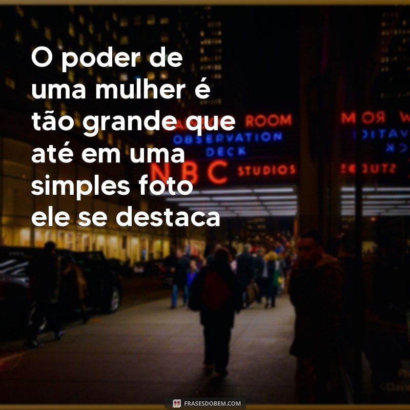 Descubra as Melhores Frases de Mulher para Arrasar nas Suas Fotos 