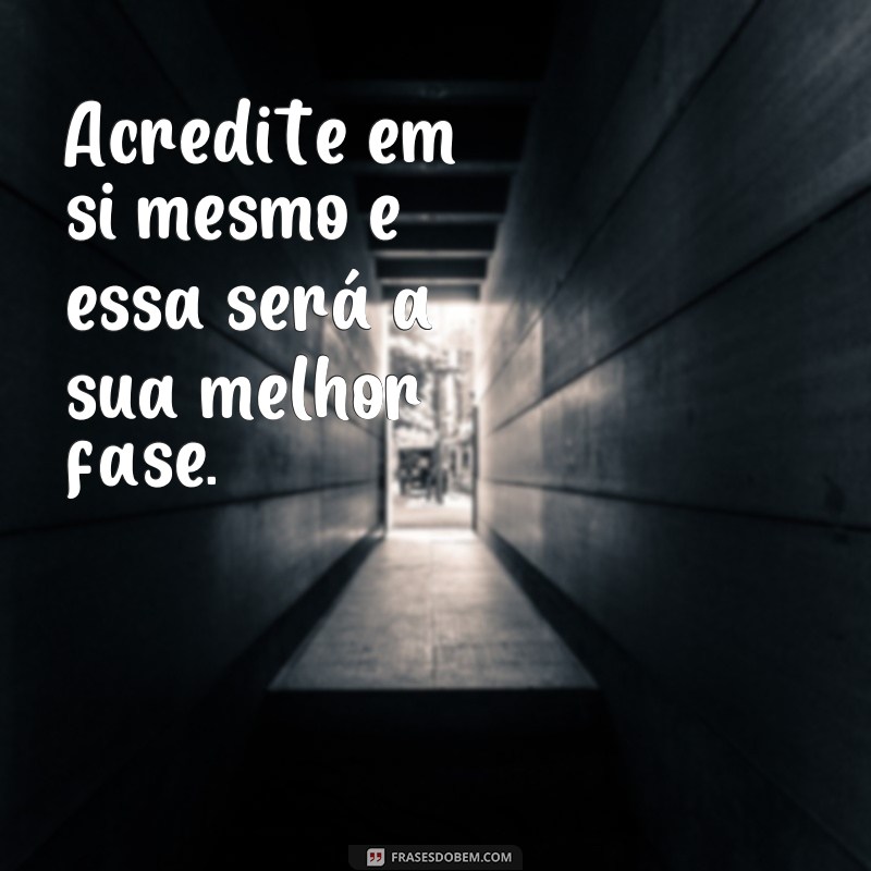 Descubra as melhores frases para aproveitar a sua fase da vida com sabedoria e inspiração 