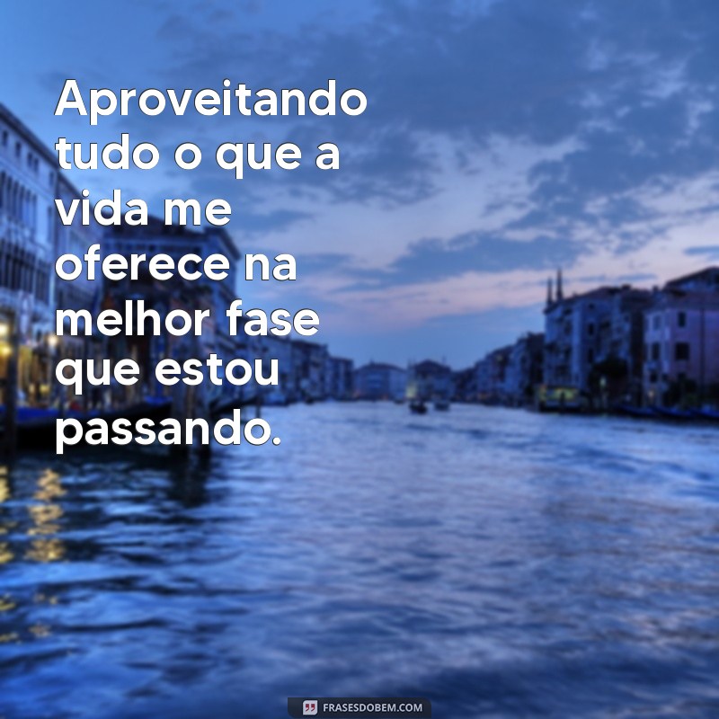 Descubra as melhores frases para aproveitar a sua fase da vida com sabedoria e inspiração 