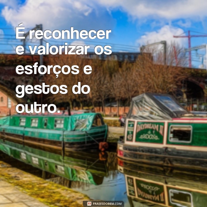 Descubra o verdadeiro significado do ser recíproco através de frases inspiradoras 