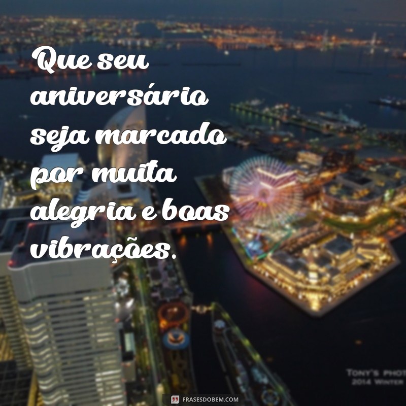 Descubra as melhores frases de desejos de aniversário para surpreender e encantar! 