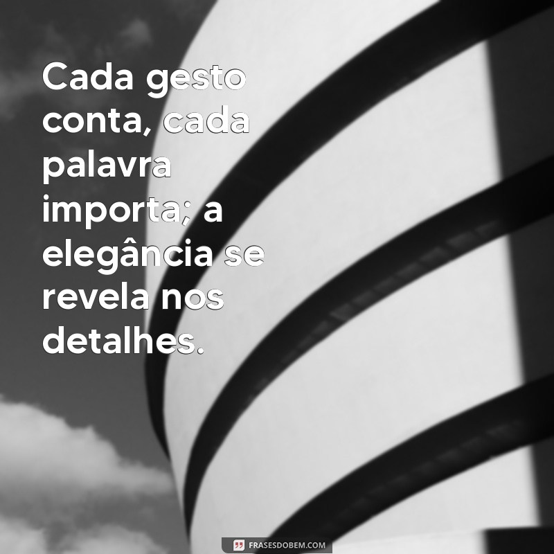 Frases de Elegância: Inspirações para Refinar Seu Estilo e Atitude 