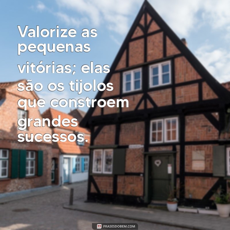 Frases Inspiradoras sobre Valor: Transforme sua Perspectiva de Vida 