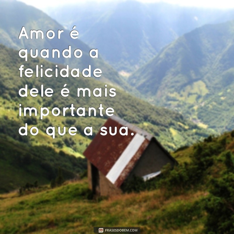 Descubra as melhores frases sobre o amor que vão tocar o seu coração 