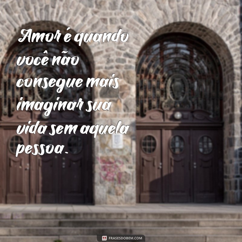 Descubra as melhores frases sobre o amor que vão tocar o seu coração 